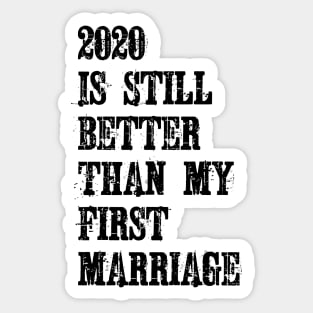 2020 Is Still Better Than My First Marriage Sticker